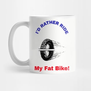 I'd Rather Ride My Fat Bike! Mug